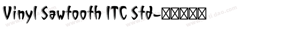 Vinyl Sawtooth ITC Std字体转换
